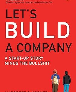 LETS BUILD A COMPANY A START-UP STORY MINUS THE BULLSHIT