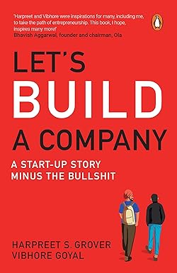 LETS BUILD A COMPANY A START-UP STORY MINUS THE BULLSHIT