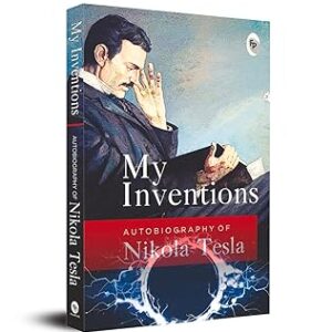 My Inventions, Autobiography of Nikola Tesla